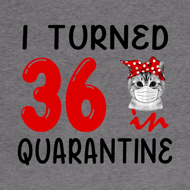 I Turned 36 In Quarantine Funny Cat Facemask by David Darry